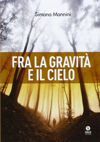 Immagine copertina libro Fra la gravità e il cielo