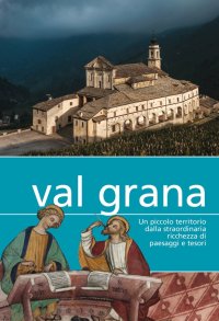 Immagine copertina libro Val Grana. Un piccolo territorio dalla straordinaria ricchezza di paesaggi e tesori