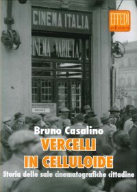 Immagine copertina libro Vercelli in celluloide. Storia delle sale cinematografiche cittadine