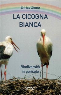 Immagine copertina libro La cicogna bianca. Biodiversità in pericolo