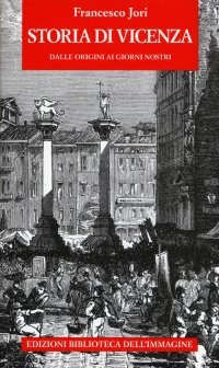 Immagine copertina libro Storia di Vicenza. Dalle origini ai giorni nostri