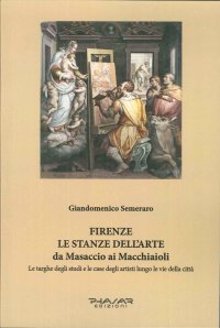 Immagine copertina libro Firenze. Le stanze dell'arte da Masaccio ai Macchiaioli. Le targhe degli studi e le case degli artisti lungo le vie della città. Ediz. illustrata