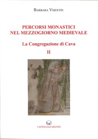 Immagine copertina libro Percorsi monastici nel mezzogiorno medievale. La congregazione di Cava. Vol. 2