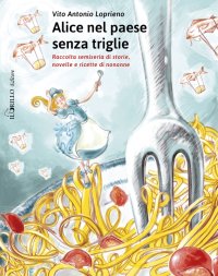 Immagine copertina libro Alice nel paese senza triglie. Raccolta semiseria di storie e ricette di nonne