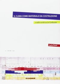 Immagine copertina libro Il clima come materiale da costruzione e altri scritti su Le Corbusier