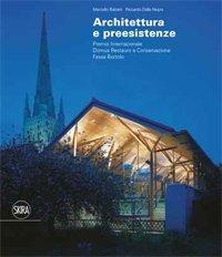 Immagine copertina libro Architettura e preesistenze. Premio internazionale Domus restauro e conservazione, Fassa Bortolo. Ediz. italiana e inglese