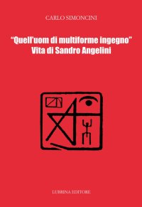 Immagine copertina libro Quell'uom di multiforme ingegno. Vita di Sandro Angelini