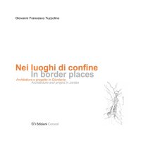 Immagine copertina libro Nei luoghi di confine. Architettura e progetto in Giordania. Ediz. multilingue