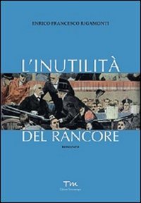 Immagine copertina libro L'inutilità del rancore