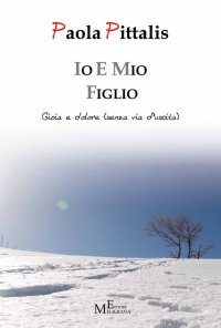 Immagine copertina libro Io e mio figlio. Gioia e dolore (senza via d'uscita)