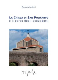 Immagine copertina libro La Chiesa di San Policarpo e il parco degli acquedotti