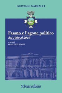 Immagine copertina libro Fasano e l'agone politico dal 1960 al 2010