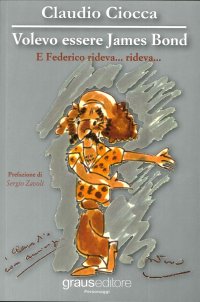 Immagine copertina libro Volevo essere James Bond. E Federico rideva... rideva...