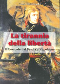 Immagine copertina libro La tirannia della libertà. Il Piemonte dai Savoia a Napoleone