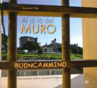 Immagine copertina libro Al di là del muro. Alla scoperta dell'ex carcere di Cagliari