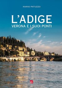 Immagine copertina libro L'Adige, Verona e i suoi ponti