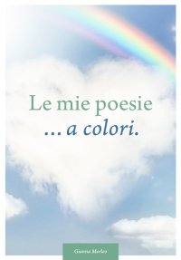 Immagine copertina libro Le mie poesie... a colori. Dedicate alla vita