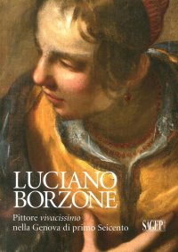 Immagine copertina libro Luciano Borzone. Pittore vivacissimo nella Genova di primo Seicento