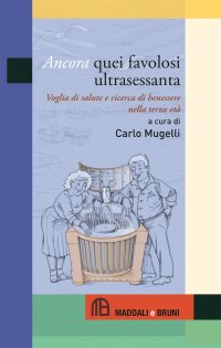 Immagine copertina libro Ancora quei favolosi ultrasessanta. Voglia di salute e ricerca di benessere nella terza età
