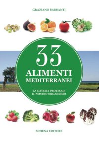 Immagine copertina libro 33 alimenti mediterranei. La natura protegge il nostro organismo
