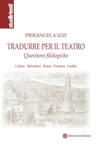 Immagine copertina libro Tradurre per il teatro. Questioni filologiche Celano, Belvedere, Kraus, Fontana, Gadda