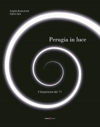 Immagine copertina libro Perugia in luce. Il serpentone del '71. Ediz. illustrata