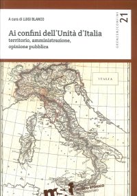 Immagine copertina libro Ai confini dell'unità d'Italia. Territorio, amministrazione, opinione pubblica