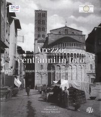 Immagine copertina libro Arezzo cent'anni in foto. Ediz. illustrata