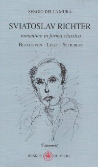 Immagine copertina libro Sviatoslav Richter. Romantico in forma classica. Beethoven-Liszt-Schubert