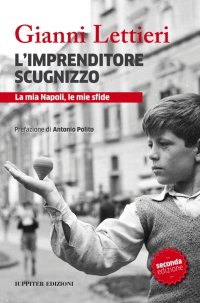 Immagine copertina libro L'imprenditore scugnizzo. La mia Napoli, le mie sfide
