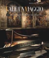 Immagine copertina libro Vale un viaggio. 101 meraviglie d'Italia da scoprire. Ediz. illustrata. Vol. 1