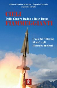 Immagine copertina libro Cieli fiammeggianti. Dalla guerra fredda a Base Tuono. L'eco del «Blazing Skies» e gli Hercules nucleari