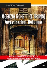 Immagine copertina libro Agenzia Bonetti (e Bruno). Investigazioni Bologna