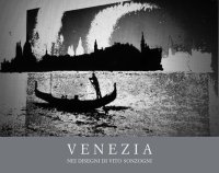 Immagine copertina libro Venezia. Nei disegni di Vito Sonzogni rielaborati al computer. Ediz. illustrata