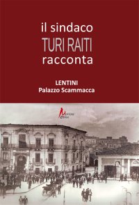 Immagine copertina libro Il sindaco Turi Raiti racconta Lentini Palazzo Scammacca