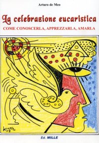Immagine copertina libro La celebrazione eucaristica. Come conoscerla, apprezzarla, amarla