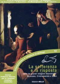 Immagine copertina libro La sofferenza e la risposta nelle tre grandi religioni monoteiste. Ebraismo, Cristianesimo e Islam