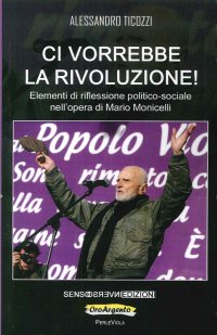 Immagine copertina libro Ci vorrebbe la rivoluzione! Elementi di riflessione politico-sociale nell'opera di Mario Monicelli