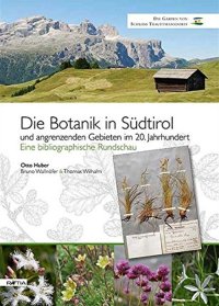 Immagine copertina libro Die botanik in Südtirol. Und angrenzenden gebieten im 20. jahrhundert. Eine bibliographische Rundschau