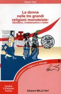 Immagine copertina libro La donna nelle tre grandi religioni monoteiste. Ebraismo, Cristianesimo e Islam