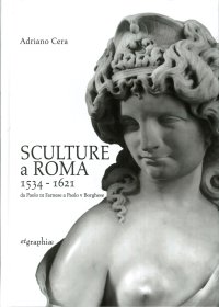 Immagine copertina libro Sculture a Roma 1534-1621. Da Paolo III Farnese a Paolo V Borghese. Ediz. illustrata