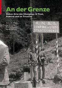Immagine copertina libro An der Grenze. Sieben Orte des Übergangs in Tirol, Südtirol und im Trentino