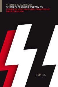 Immagine copertina libro Südtiroler in der Waffen-SS. Vorbildliche haltung, fanatische überzeugung