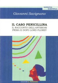 Immagine copertina libro Il caso penicillina. Il racconto dell'antibiosi prima e dopo sir Florey