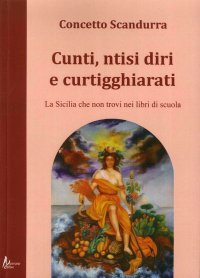 Immagine copertina libro Cunti ntisi diri e curtigghiarati. La Sicilia che non trovi nei libri di scuola