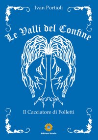 Immagine copertina libro Le valli del confine. Il cacciatore di Folletti