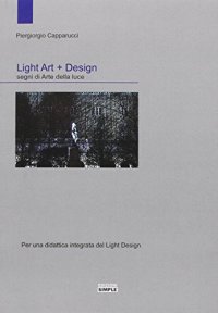 Immagine copertina libro Light art + Design. Segni di arte della luce. Per una didattica integrata del light design