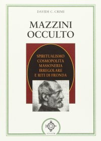 Immagine copertina libro Mazzini occulto. Spiritualismo cosmopolita, massoneria irregolare e riti di fronda