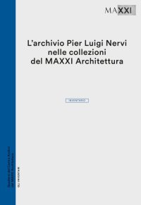 Immagine copertina libro L'archivio Pier Luigi Nervi nelle collezioni del Maxxi Architettura. Inventario