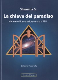 Immagine copertina libro La chiave del paradiso. Manuale d'ipnosi ericksoniana e P.N.L.